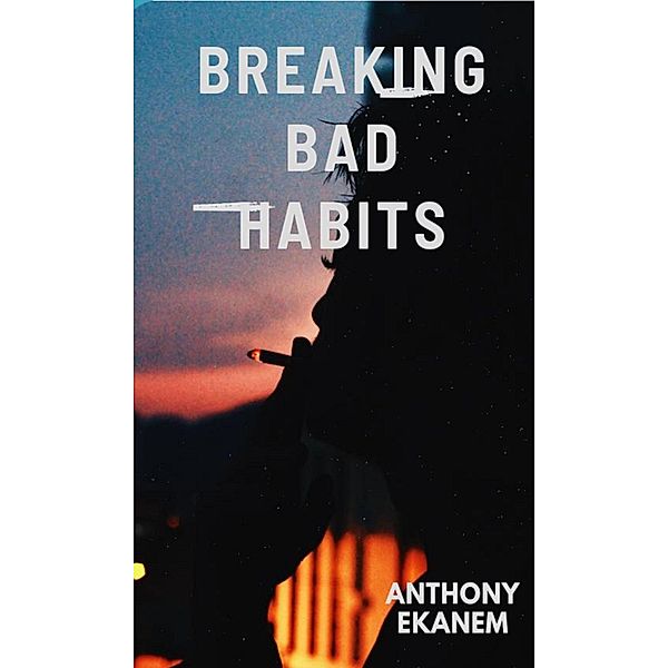 Breaking Bad Habits, Anthony Ekanem