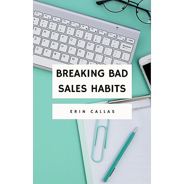 Breaking Bad Sales Habits, Erin Callas
