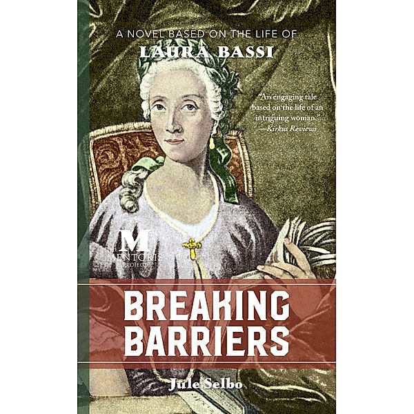 Breaking Barriers: A Novel Based on the Life of Laura Bassi, Jule Selbo