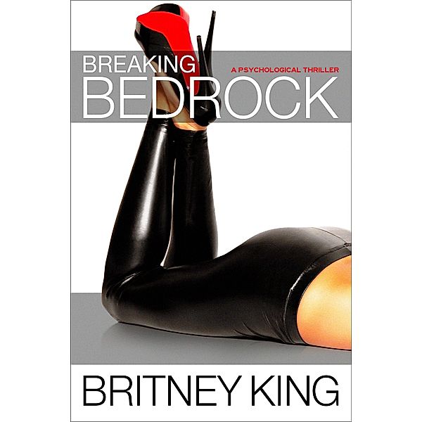Breaking Bedrock: A Psychological Thriller (The Bedrock Trilogy, #2) / The Bedrock Trilogy, Britney King