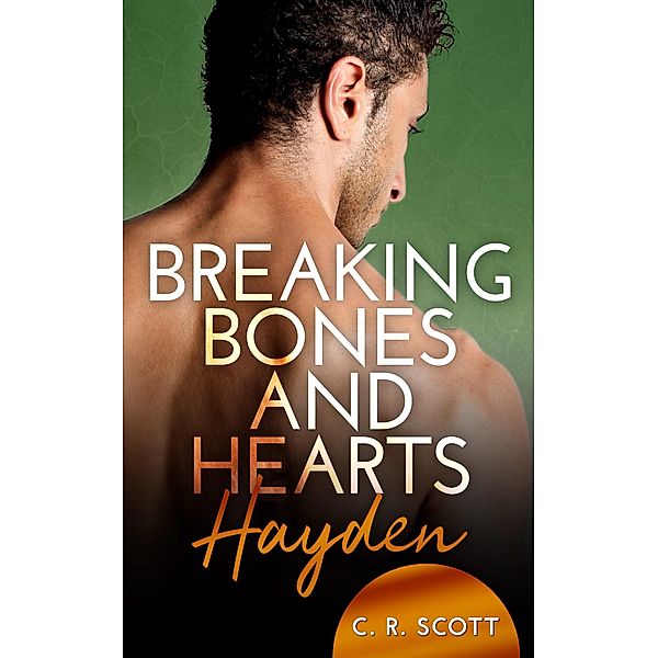 Breaking Bones and Hearts: Hayden / Breaking Bones and Hearts Bd.2, C. R. Scott