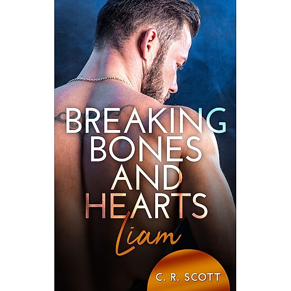 Breaking Bones and Hearts: Liam / Breaking Bones and Hearts Bd.1, C. R. Scott