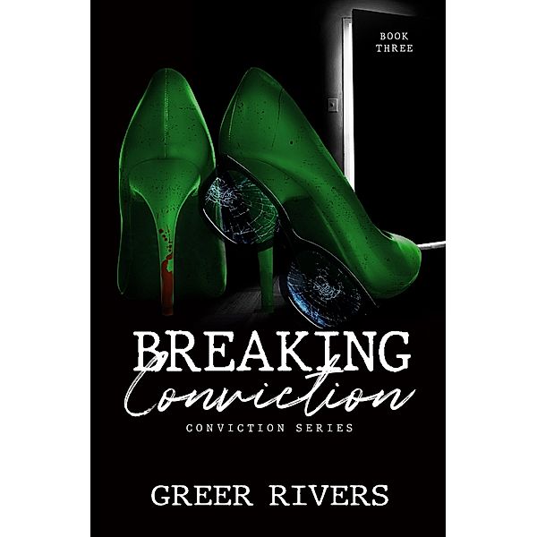 Breaking Conviction (The Conviction Series, #3) / The Conviction Series, Greer Rivers