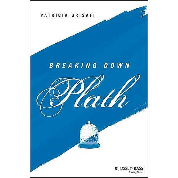 Breaking Down Plath / The Breaking Down Series, Patricia Grisafi