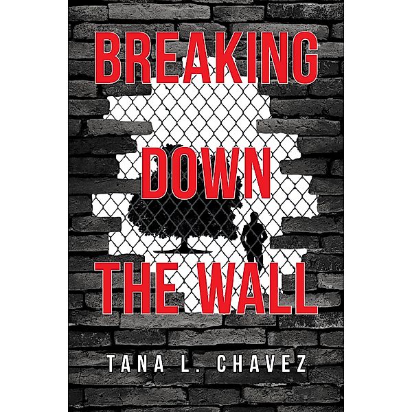 Breaking Down the Wall, Tana L. Chavez
