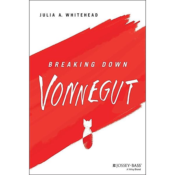 Breaking Down Vonnegut / The Breaking Down Series, Julia A. Whitehead