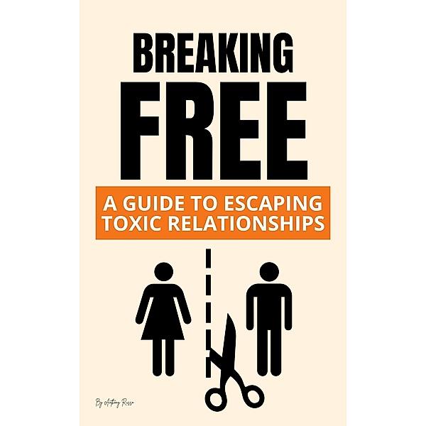 Breaking Free: A Guide to Escaping Toxic Relationships, Anthony Russo
