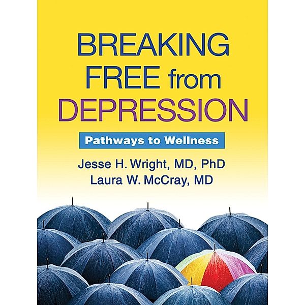 Breaking Free from Depression / The Guilford Self-Help Workbook Series, Jesse H. Wright, Laura W. McCray