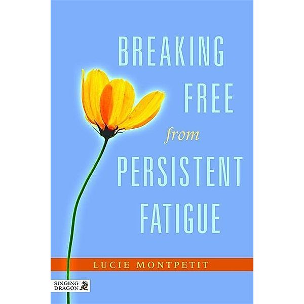 Breaking Free from Persistent Fatigue / Singing Dragon, Lucie Montpetit