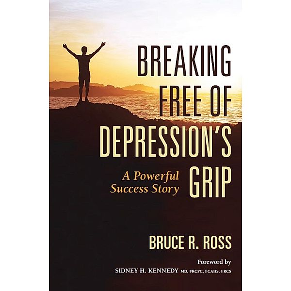 Breaking Free of Depression's Grip, Bruce R. Ross