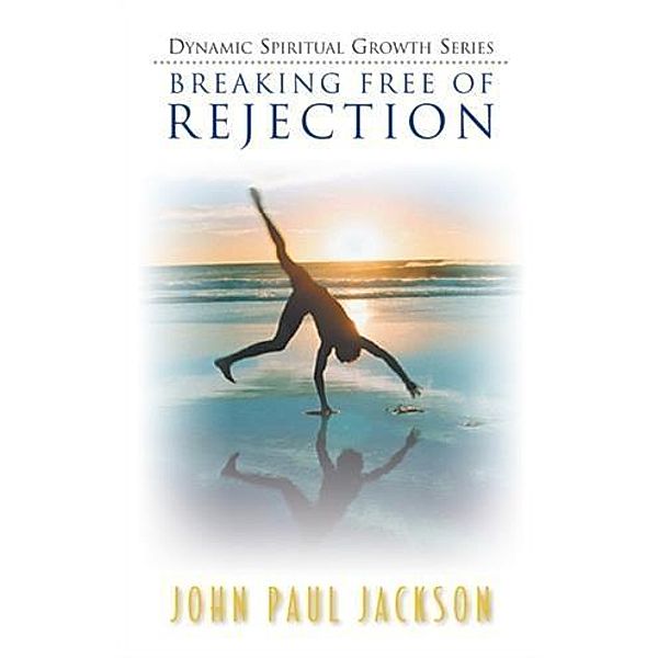Breaking Free of Rejection, John Paul Jackson