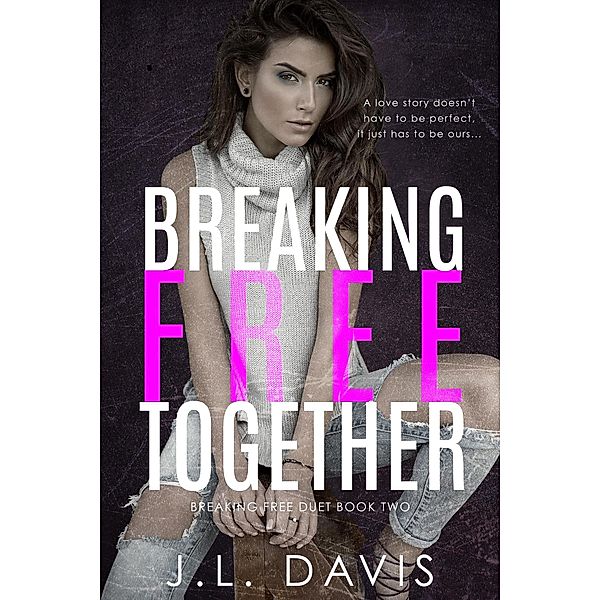 Breaking Free Together (Breaking Free Duet, #2) / Breaking Free Duet, Jl Davis