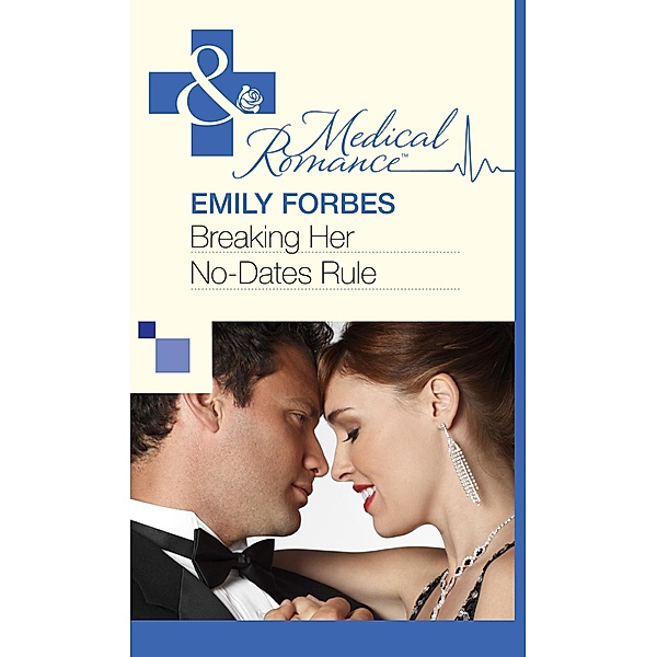 Breaking Her No-Dates Rule (Mills & Boon Medical), Emily Forbes