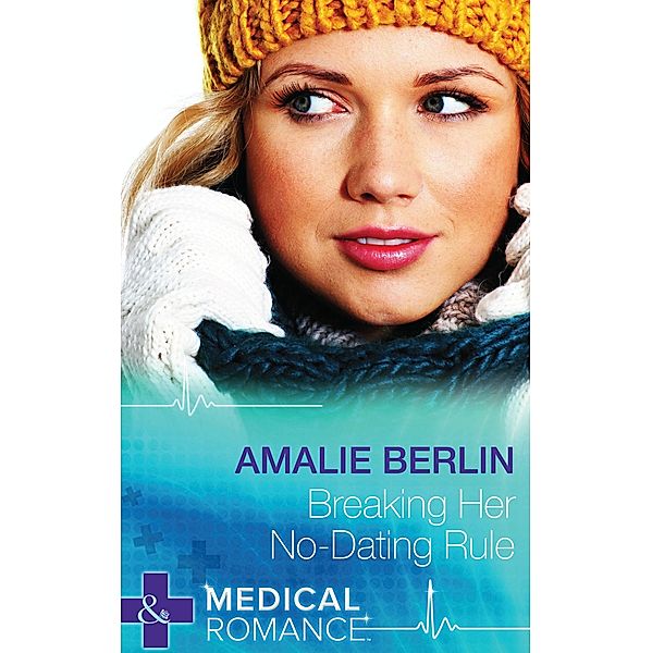 Breaking Her No-Dating Rule (Mills & Boon Medical) (New Year's Resolutions!, Book 2) / Mills & Boon Medical, Amalie Berlin