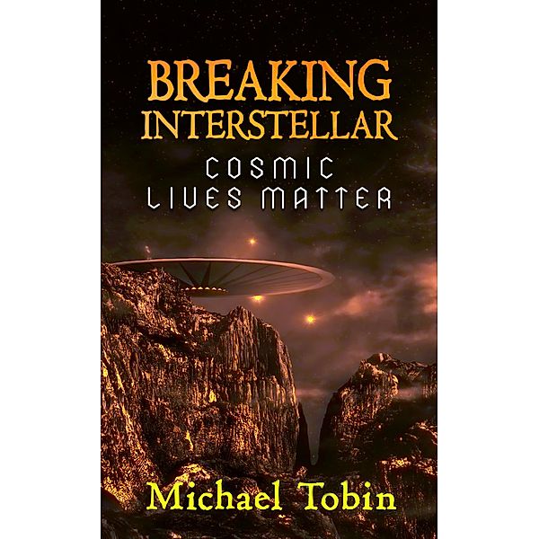 Breaking Interstellar: Cosmic Lives Matter, Michael Tobin