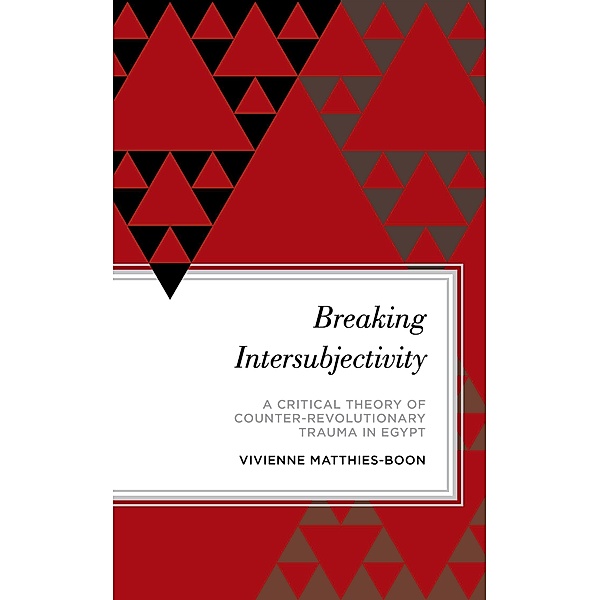 Breaking Intersubjectivity / Radical Subjects in International Politics, Vivienne Matthies-Boon