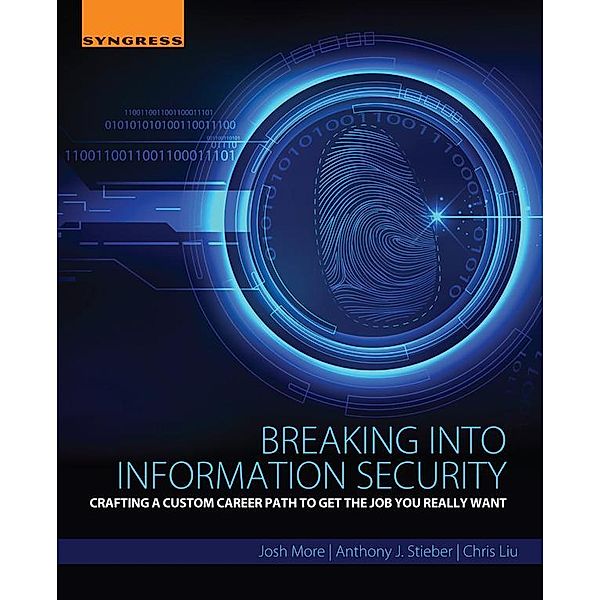 Breaking into Information Security, Josh More, Anthony J. Stieber, Chris Liu