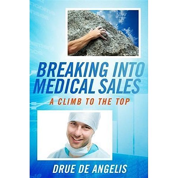 Breaking into Medical Sales, Drue De Angelis