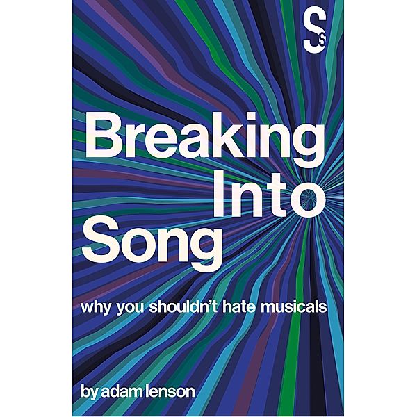 Breaking into Song: Why You Shouldn't Hate Musicals, Adam Lenson
