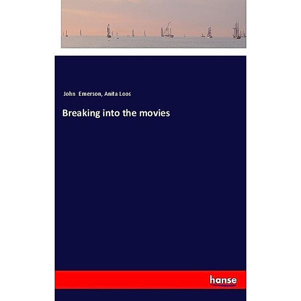 Breaking into the movies, John Emerson, Anita Loos