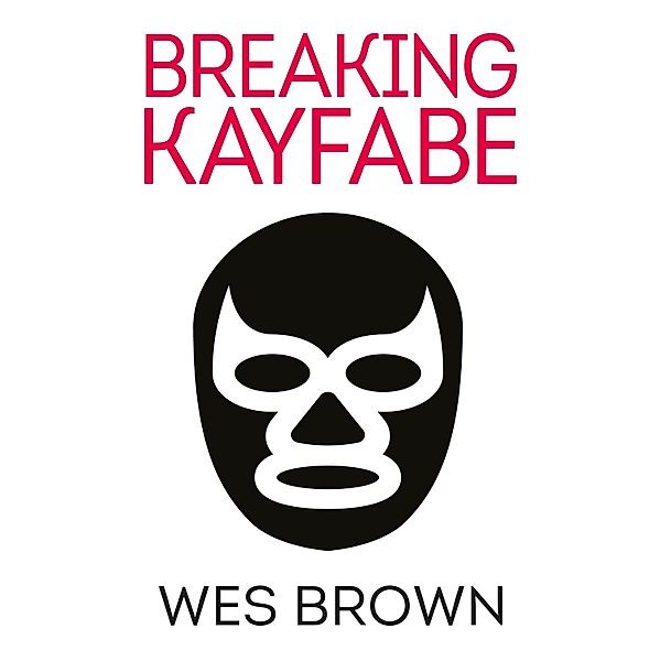BREAKING KAYFABE, Wes Brown