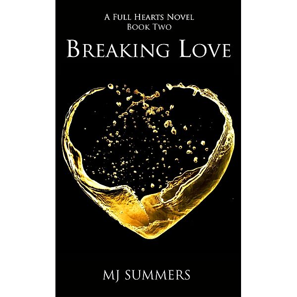 Breaking Love / Full Hearts Bd.2, MJ Summers