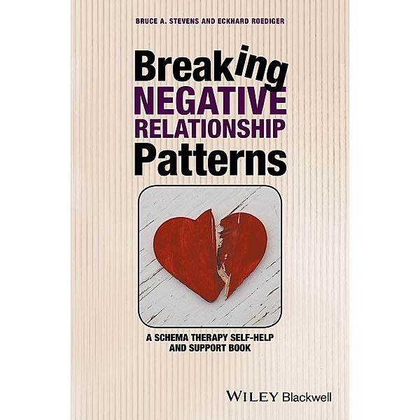 Breaking Negative Relationship Patterns, Bruce A. Stevens, Eckhard Roediger
