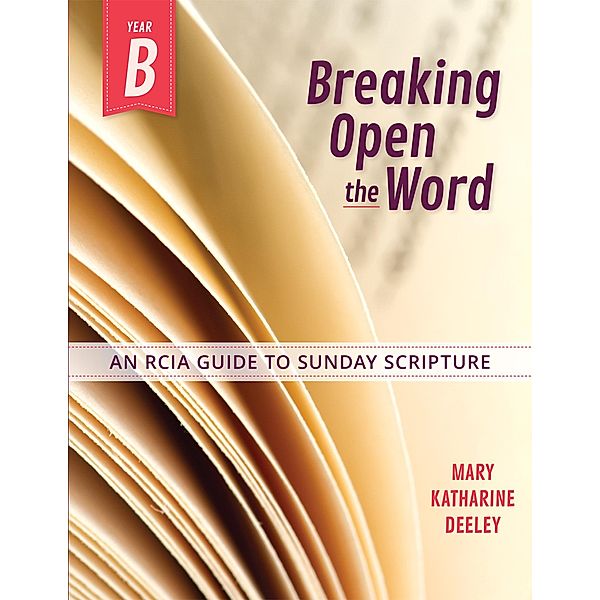 Breaking Open the Word, Year B / Breaking Open the Word, Mary Katherine Deeley