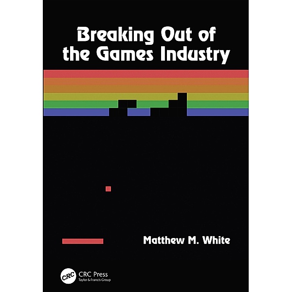 Breaking Out of the Games Industry, Matthew M. White