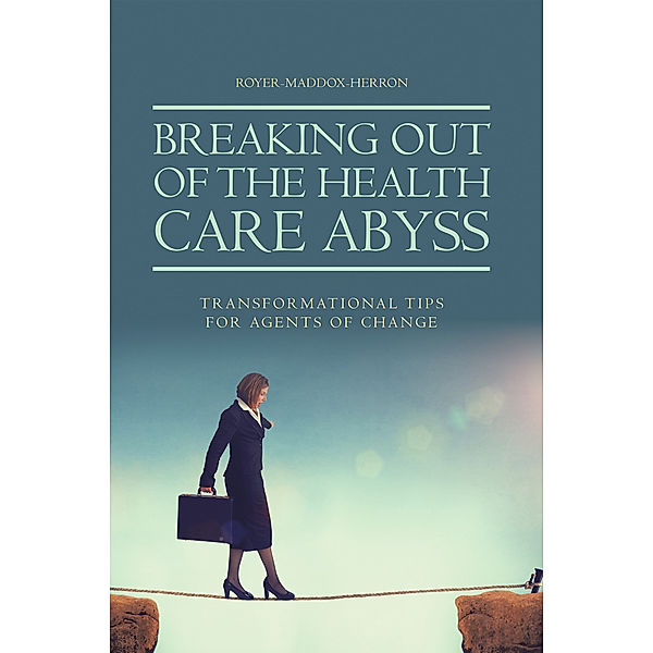 Breaking out of the Health Care Abyss, Royer-Maddox-Herron