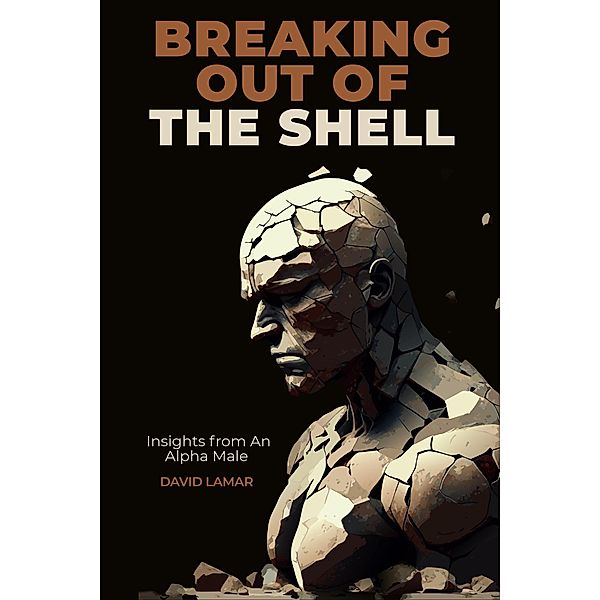 Breaking Out of the Shell: Insights from an Alpha Male, David Lamar