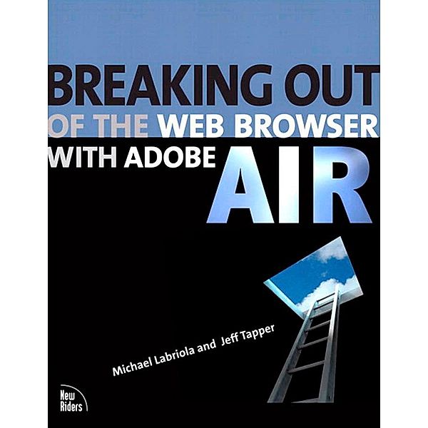 Breaking Out of the Web Browser with Adobe AIR, Michael Labriola, Jeff Tapper