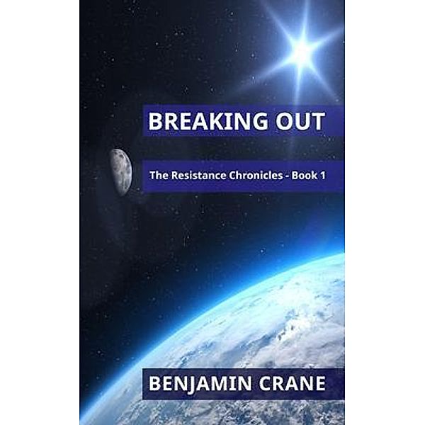Breaking Out / The Resistance Chronicles Bd.1, Benjamin Crane