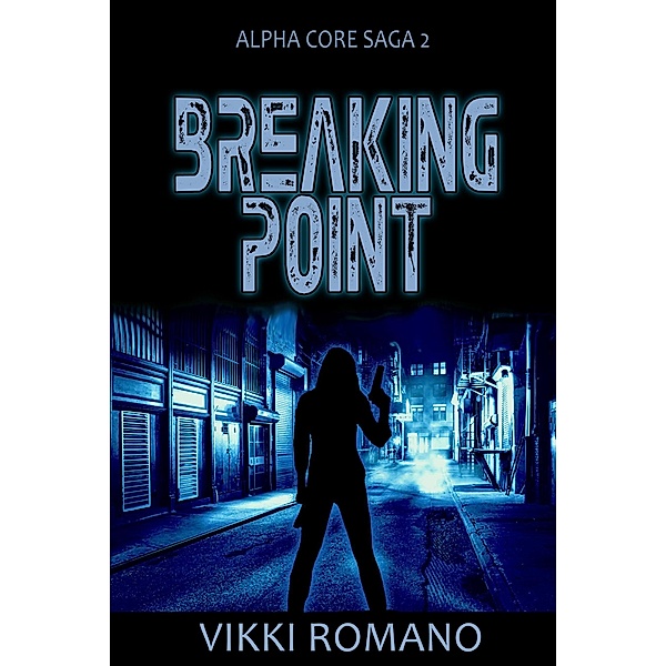 Breaking Point (Alpha Core Saga, #2) / Alpha Core Saga, Vikki Romano