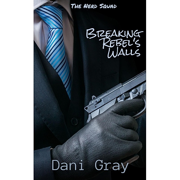 Breaking Rebel's Walls (Nerd Squad, #1) / Nerd Squad, Dani Gray