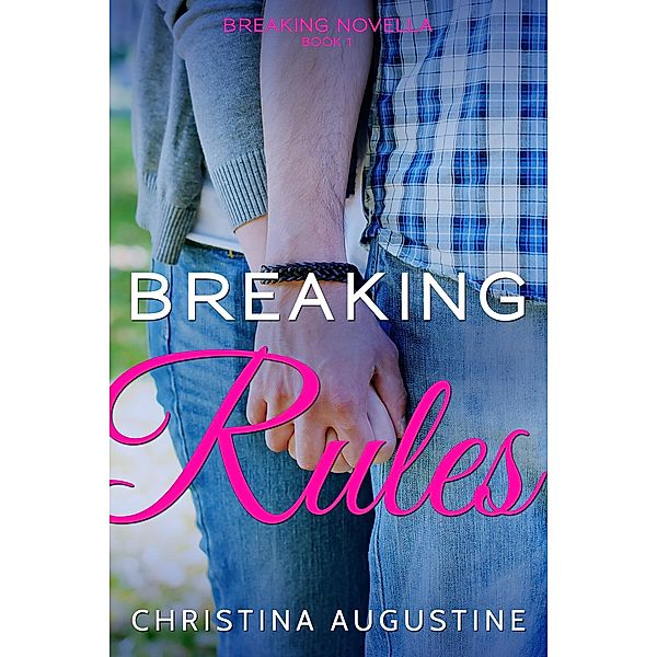Breaking Rules (Breaking Novella Series, #1) / Breaking Novella Series, Christina Augustine