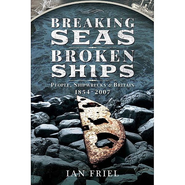 Breaking Seas, Broken Ships / Pen and Sword History, Friel Ian Friel