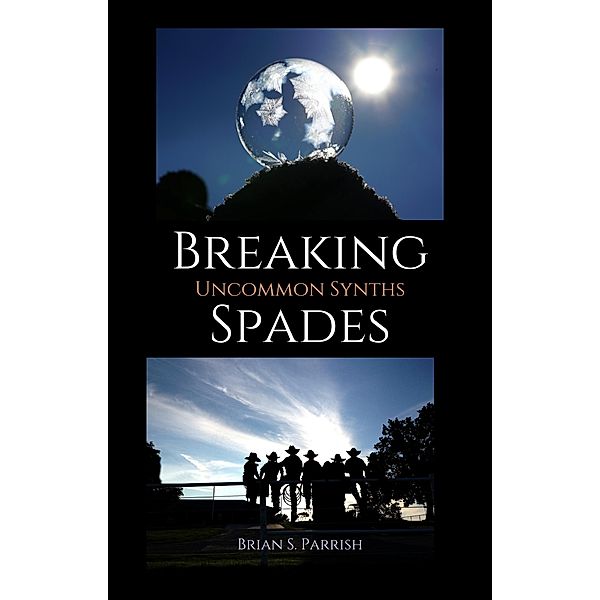 Breaking Spades: Uncommon Synths, Brian S. Parrish