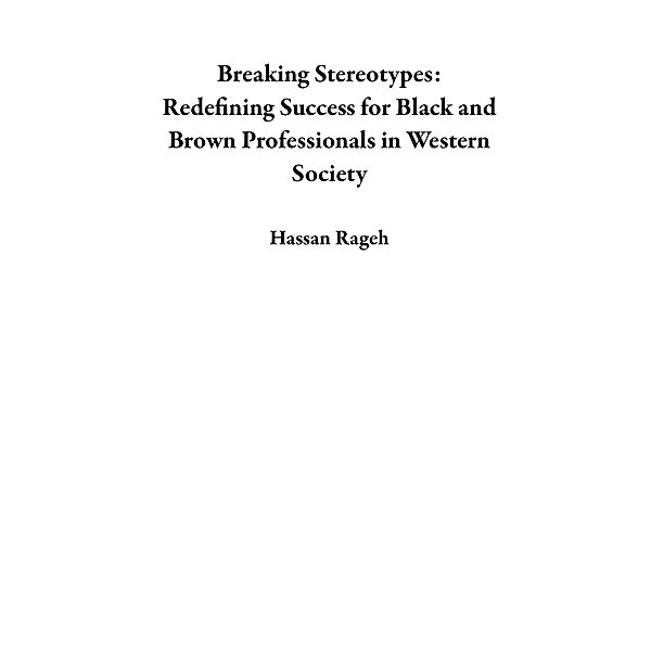 Breaking Stereotypes: Redefining Success for Black and Brown Professionals in Western Society, Hassan Rageh