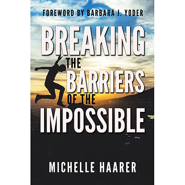 Breaking the Barriers of the Impossible, Michelle Haarer