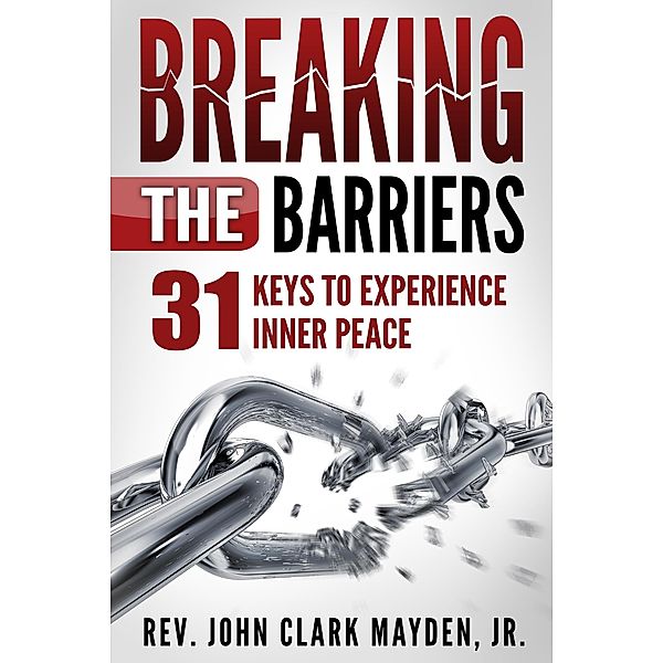 Breaking the Barriers - Second Edition, Rev. John Clark Mayden Jr.