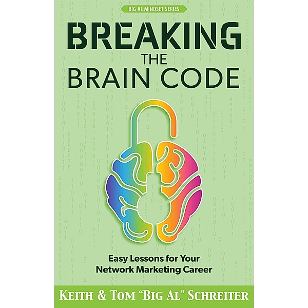 Breaking the Brain Code: Easy Lessons for Your Network Marketing Career, Keith Schreiter, Tom "Big Al" Schreiter