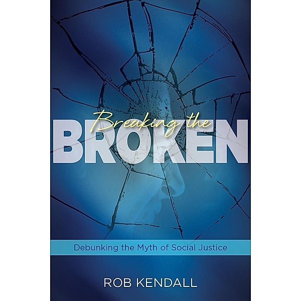 Breaking the Broken / Carpenter's Son Publishing, Rob Kendall