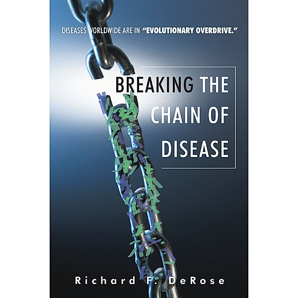 Breaking the Chain of Disease, Richard F. DeRose