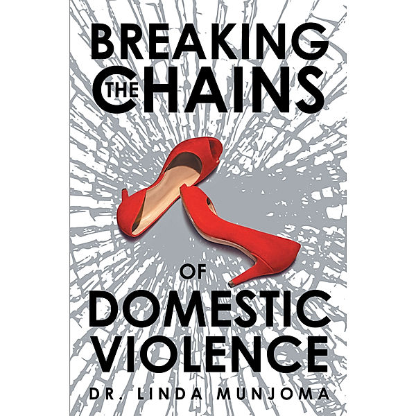 Breaking the Chains of Domestic Violence, Dr. Linda Munjoma