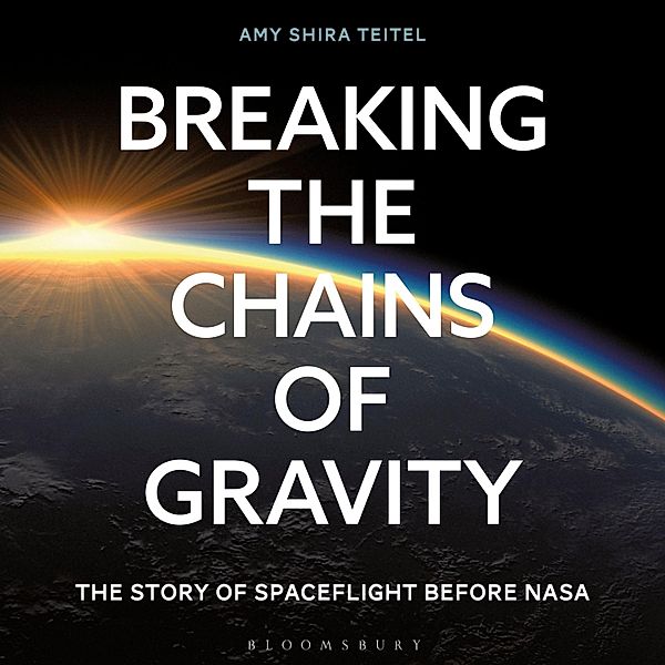 Breaking the Chains of Gravity, Amy Shira Teitel