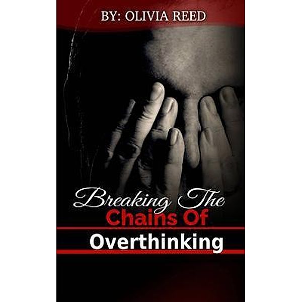 Breaking the Chains of Overthinking, Olivia Reed