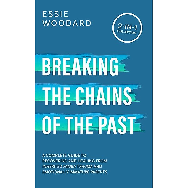 Breaking the Chains of the Past (Generational Healing, #3) / Generational Healing, Essie Woodard