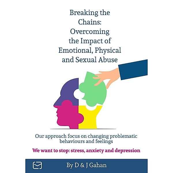 Breaking the Chains: Overcoming the Impact of Emotional, Physical, and Sexual Abuse, Desmond Gahan Ba, John Gahan Lcgi