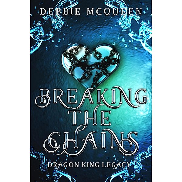Breaking the Chains (The Dragon King Series, #2.5) / The Dragon King Series, Debbie McQueen